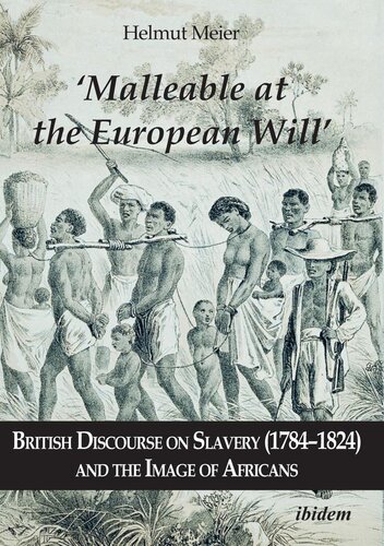 Malleable At The European Will British Discourse On Slavery 17841824 And The Image Of Africans Helmut Meier