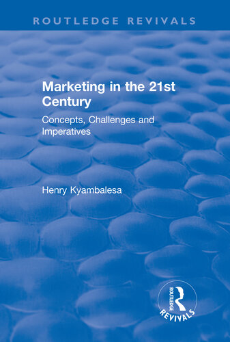 Marketing In The 21st Century Concepts Challenges And Imperatives Henry Kyambalesa