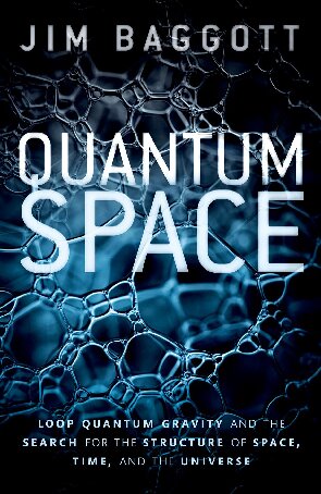 Quantum Space Loop Quantum Gravity And The Search For The Structure Of Space Time And The Universe Jim Baggott