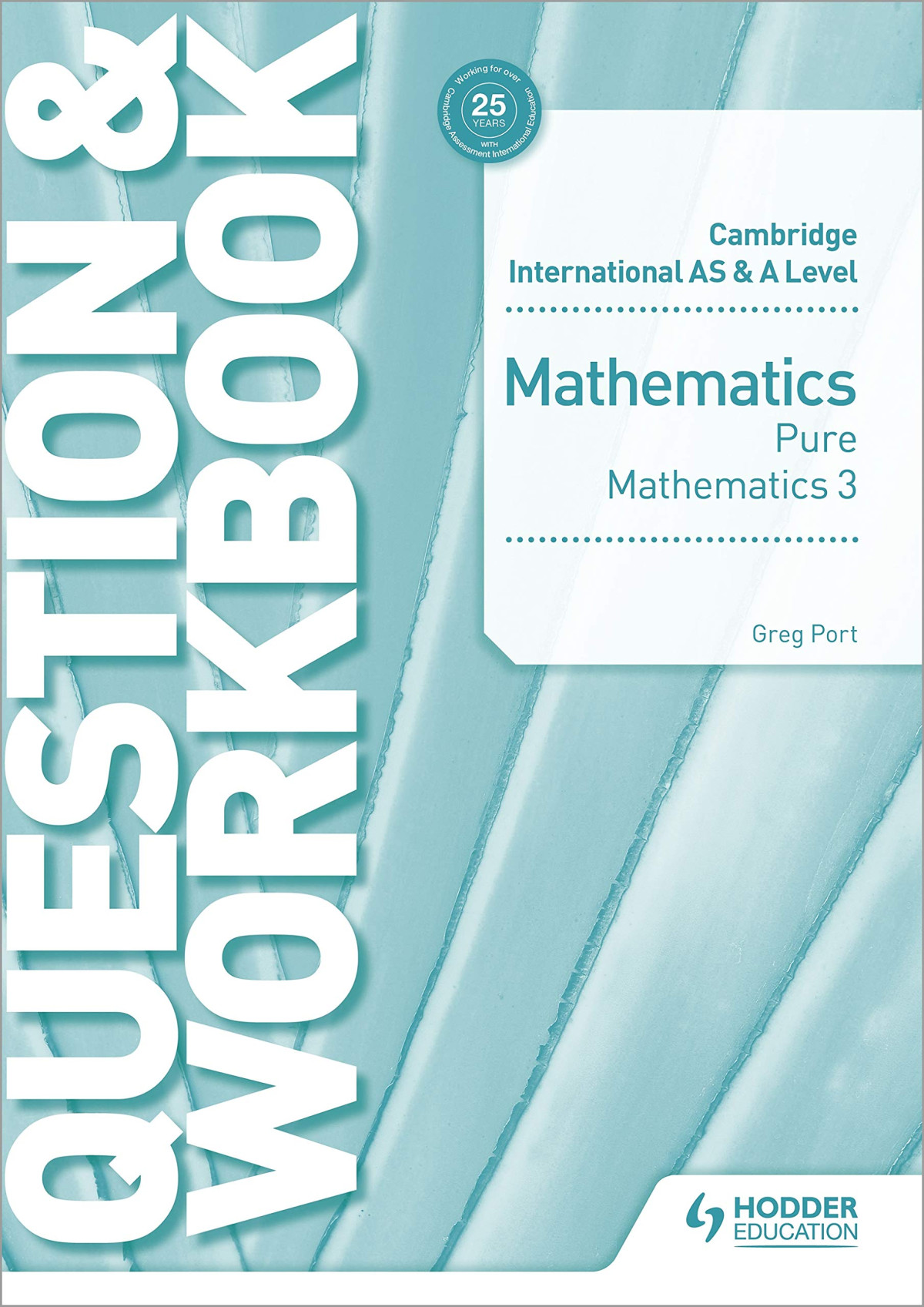 Cambridge International As A Level Mathematics Pure Mathematics 3 Question Workbook Workbook Greg Port