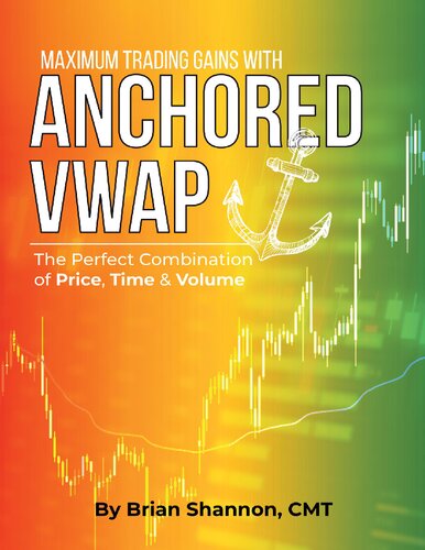 Maximum Trading Gains With Anchored Vwap The Perfect Combination Of Price Time And Volume 1st Edition Brian Shannon