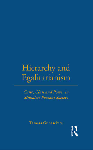 Hierarchy And Egalitarianism Caste Class And Power In Sinhalese Peasant Society Tamara Gunasekera