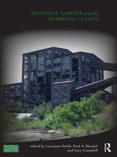 Heritage Labour And The Working Classes Laurajane Smith Paul Shackel
