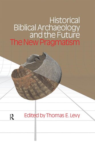 Historical Biblical Archaeology And The Future The New Pragmatism Thomas Evan Levy
