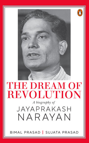 The Dream Of A Revolution A Biography Of Jayaprakash Narayan Bimal Prasad Sujata Prasad