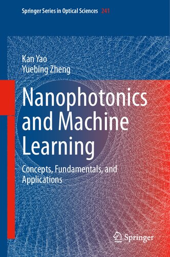 Nanophotonics And Machine Learning Concepts Fundamentals And Applications Kan Yao