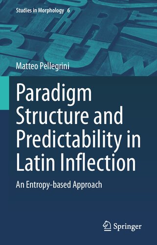 Paradigm Structure And Predictability In Latin Inflection An Entropybased Approach Matteo Pellegrini