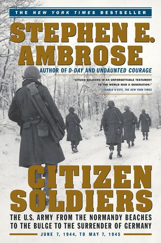 Citizen Soldiers The Us Army From The Normandy Beaches To The Bulge To The Surrender Of Germany Ambrose