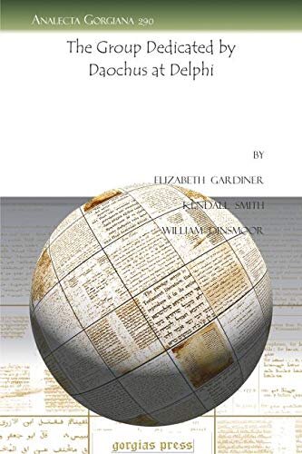 The Group Dedicated By Daochus At Delphi Analecta Gorgiana 1st Edition Elizabeth Gardinerkendall Smithwilliam Dinsmoor