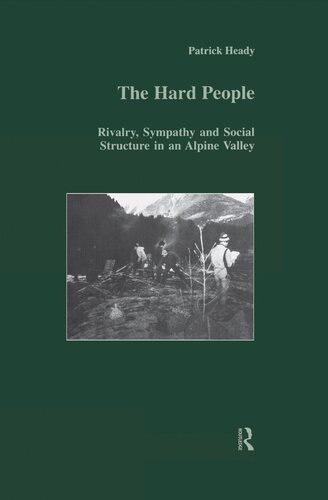 The Hard People Rivalry Sympathy And Social Structure In An Alpine Valley Patrick Heady