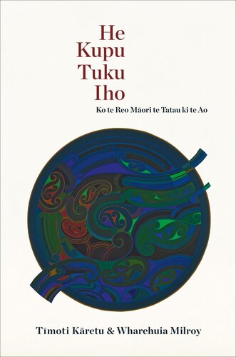 He Kupu Tuku Iho Ko Te Reo Maori Te Tatau Ki Te Ao Timoti Samuel Karetu Wharehuia James Milroy