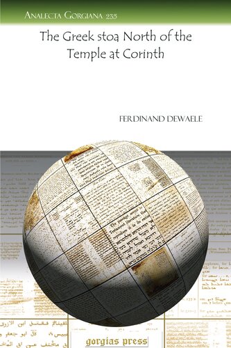 The Greek Stoa North Of The Temple At Corinth Analecta Gorgiana 1st Edition Ferdinand De Waele