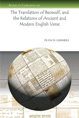 The Translation Of Beowulf And The Relations Of Ancient And Modern English Verse Analecta Gorgiana 1st Edition Francis Gummere