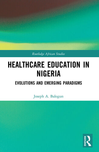 Healthcare Education In Nigeria Evolutions And Emerging Paradigms Joseph A Balogun