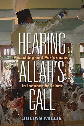 Hearing Allahs Call Preaching And Performance In Indonesian Islam Julian Millie