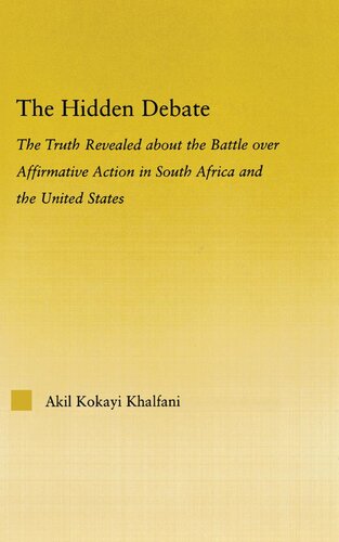 The Hidden Debate The Truth Revealed About The Battle Over Affirmative Action In South Africa And The United States Akil Kokayi Khalfani