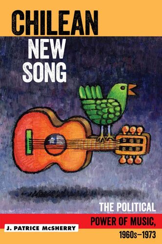 Chilean New Song The Political Power Of Music 1960s 1973 J Patrice Mcsherry