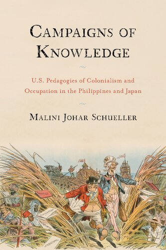 Campaigns Of Knowledge Us Pedagogies Of Colonialism And Occupation In The Philippines And Japan 1st Edition Malini Johar Schueller