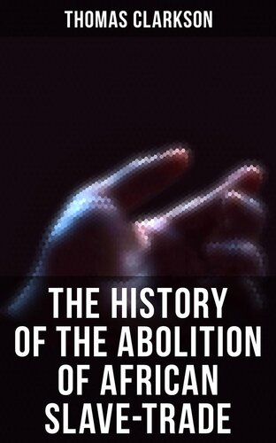 The History Of The Abolition Of African Slavetrade Thomas Clarkson