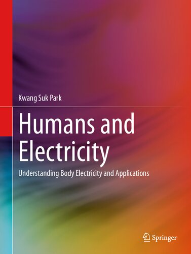 Humans And Electricity Understanding Body Electricity And Applications 1st Edition Kwang Suk Park