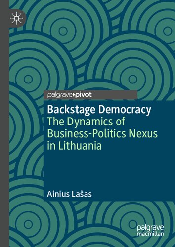 Backstage Democracy The Dynamics Of Businesspolitics Nexus In Lithuania Ainius Laas