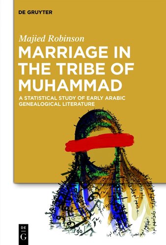 Marriage In The Tribe Of Muhammad A Statistical Study Of Early Arabic Genealogical Literature Majied Robinson