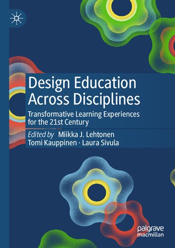 Design Education Across Disciplines Transformative Learning Experiences For The 21st Century Miikka J Lehtonen