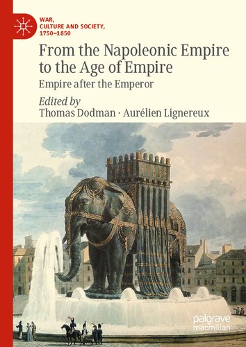 From The Napoleonic Empire To The Age Of Empire Empire After The Emperor Thomas Dodman