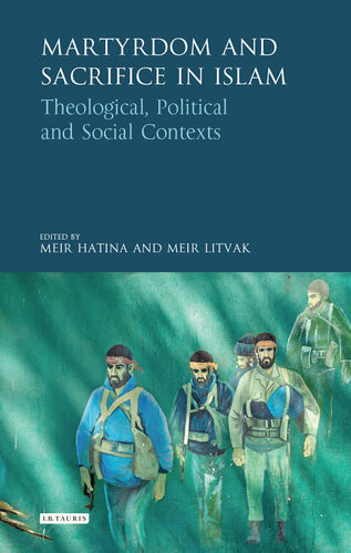 Martyrdom And Sacrifice In Islam Theological Political And Social Contexts Meir Hatina