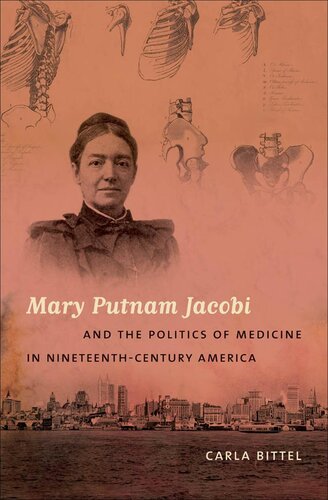 Mary Putnam Jacobi And The Politics Of Medicine In Nineteenthcentury America Carla Bittel