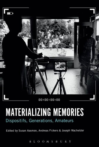 Materializing Memories Dispositifs Generations Amateurs Susan Aasman Andreas Fickers Joseph Wachelder