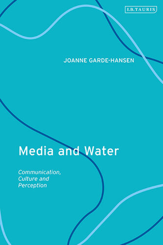 Media And Water Communication Culture And Perception Joanne Gardehansen