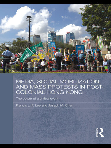 Media Social Mobilisation And Mass Protests In Postcolonial Hong Kong Francis L F Lee