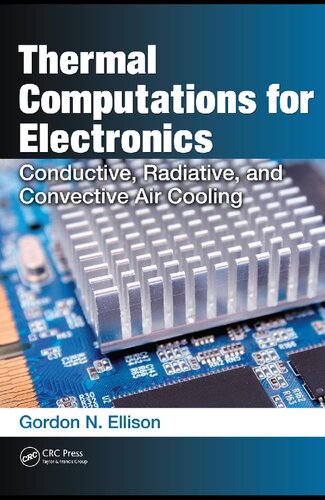 Thermal Computations For Electronics Conductive Radiative And Convective Air Cooling 1st Edition Gordon N Ellison