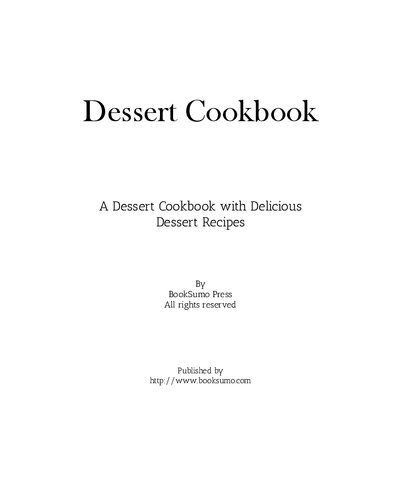 Dessert Cookbook A Dessert Cookbook With Delicious Dessert Recipes 1st Edition Booksumo Press