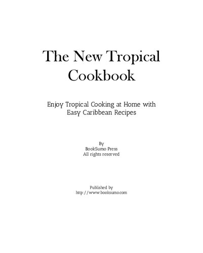 The New Tropical Cookbook Enjoy Tropical Cooking At Home With Easy Caribbean Recipes 2nd Edition Booksumo Press