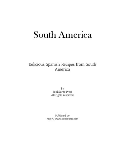 South America Delicious Spanish Recipes From South America 2nd Edition Booksumo Press