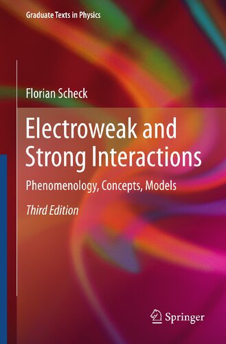 Electroweak And Strong Interactions Phenomenology Concepts Models Graduate Texts In Physics 3rd Edition Florian Scheck