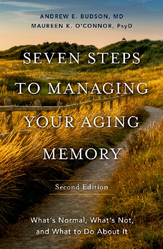 Seven Steps To Managing Your Aging Memory Whats Normal Whats Not And What To Do About It 2nd Edition Andrew E Budson
