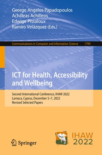 Ict For Health Accessibility And Wellbeing Second International Conference Ihaw 2022 Larnaca Cyprus December 57 2022 Revised Selected Papers George Angelos Papadopoulos