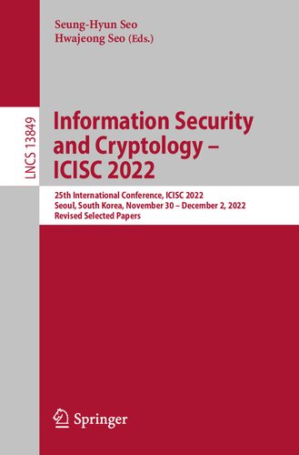 Information Security And Cryptology Icisc 2022 25th International Conference Icisc 2022 Seoul South Korea November 30 December 2 2022 Revised Selected Papers Seunghyun Seo