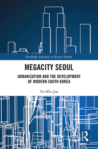 Megacity Seoul Urbanization And The Development Of Modern South Korea Yumin Joo