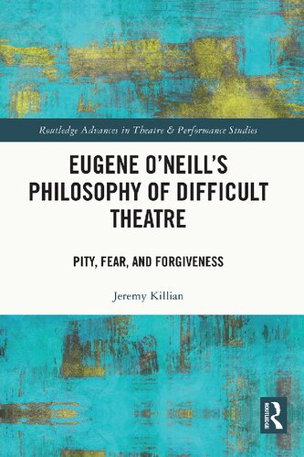 Eugene Oneills Philosophy Of Difficult Theatre Pity Fear And Forgiveness Jeremy Killian
