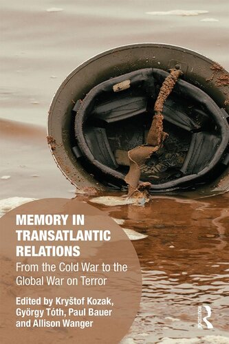 Memory In Transatlantic Relations From The Cold War To The Global War On Terror Krytof Kozk