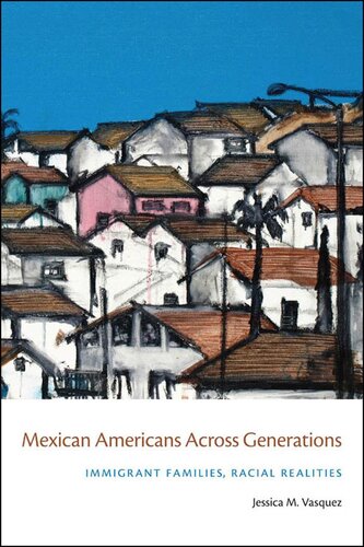 Mexican Americans Across Generations Immigrant Families Racial Realities Jessica M Vasquez Jessica Vasqueztokos