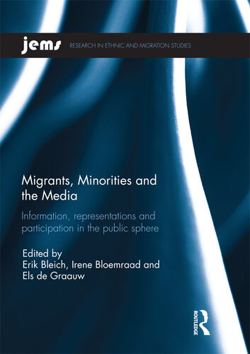 Migrants Minorities And The Media Information Representations And Participation In The Public Sphere Erik Bleich