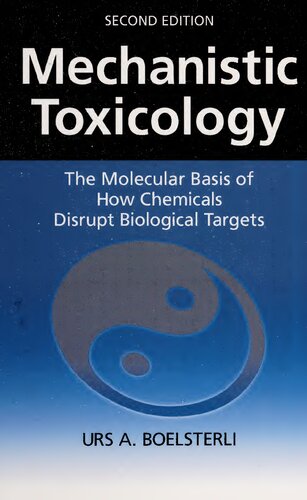 Mechanistic Toxicology The Molecular Basis Of How Chemicals Disrupt Biological Targets Second Edition 2nd Edition Urs Boelsterli