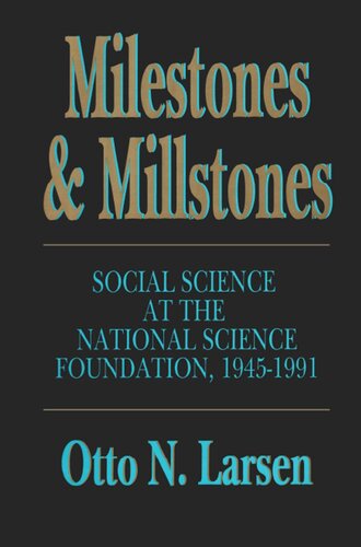 Milestones And Millstones Social Science At The National Science Foundation 19451991 Otto N Larsen