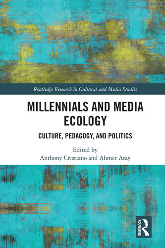Millennials And Media Ecology Culture Pedagogy And Politics Anthony Cristiano Ahmet Atay