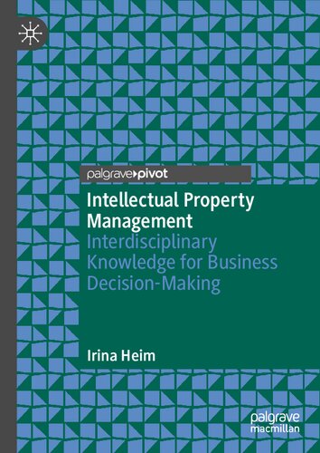 Intellectual Property Management Interdisciplinary Knowledge For Business Decisionmaking Irina Heim